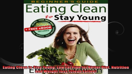 Eating Clean to Stay Young Low Fat Plan for Better Diet Nutrition and Weightloss Clean