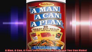A Man A Can A Plan 50 Great Guy Meals Even You Can Make