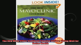 The New Mayo Clinic Cookbook Concise Edition  Eating Well for Better Health