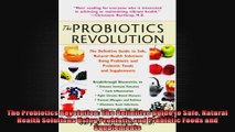 The Probiotics Revolution The Definitive Guide to Safe Natural Health Solutions Using