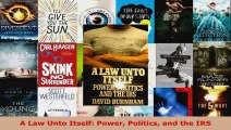 Read  A Law Unto Itself Power Politics and the IRS Ebook Free