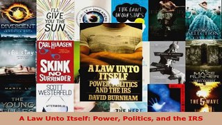 Read  A Law Unto Itself Power Politics and the IRS Ebook Free