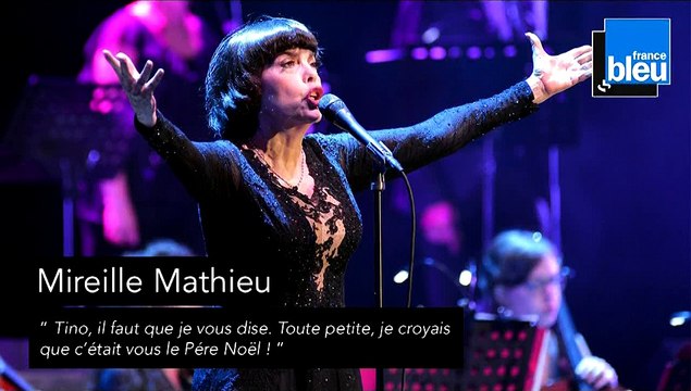 Mireille Mathieu “ Tino, il faut que je vous dise. Toute petite, je croyais que c’était vous le Pére Noël ! ”