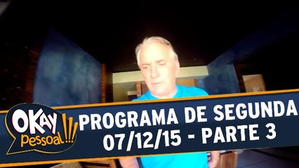 Okay Pessoal!!! 07.12.15 - Segunda - Parte 3