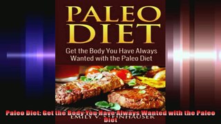 Paleo Diet Get the Body You Have Always Wanted with the Paleo Diet