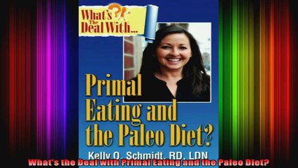 Whats the Deal with Primal Eating and the Paleo Diet