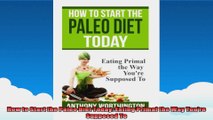 How to Start the Paleo Diet Today Eating Primal the Way Youre Supposed To