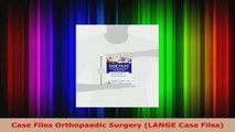 Read  Case Files Orthopaedic Surgery LANGE Case Files Ebook Free