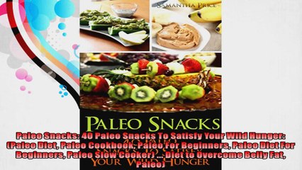 Paleo Snacks 40 Paleo Snacks To Satisfy Your Wild Hunger Paleo Diet Paleo Cookbook