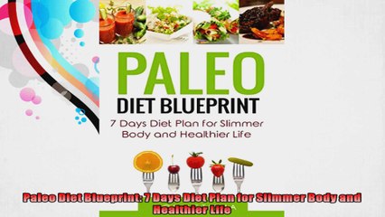 Paleo Diet Blueprint 7 Days Diet Plan for Slimmer Body and Healthier Life