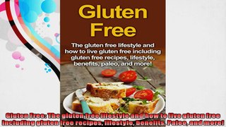 Gluten Free The gluten free lifestyle and how to live gluten free including gluten free