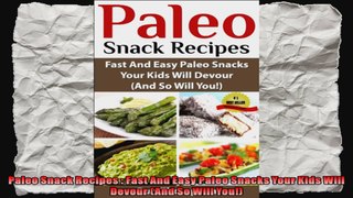 Paleo Snack Recipes  Fast And Easy Paleo Snacks Your Kids Will Devour And So Will You