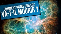 COMMENT NOTRE UNIVERS VA-T-IL MOURIR ?