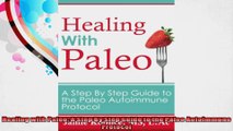 Healing with Paleo A Step By Step Guide to the Paleo Autoimmune Protocol
