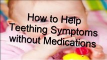 How to Help Teething Symptoms without Medications