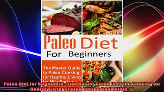 Paleo Diet for Beginners The Master Guide to Paleo Cooking for Healthy Living Paleo