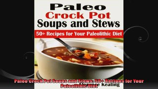 Paleo Crock Pot Soups and Stews 50 Recipes for Your Paleolithic Diet