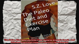 The Paleo Diet and Exercise Plan Natural Organic foods  and Efficient Exercises from an