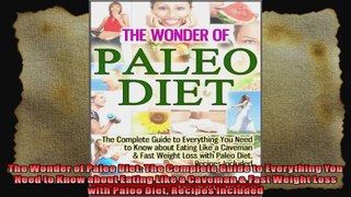 The Wonder of Paleo Diet The Complete Guide to Everything You Need to Know about Eating