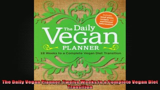 The Daily Vegan Planner Twelve Weeks to a Complete Vegan Diet Transition