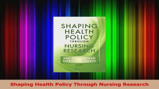 PDF Download  Shaping Health Policy Through Nursing Research Read Online