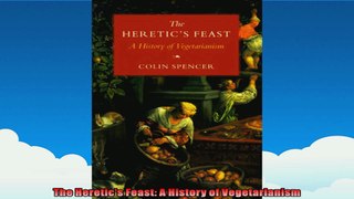 The Heretics Feast A History of Vegetarianism