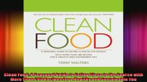 Clean Food A Seasonal Guide to Eating Close to the Source with More Than 200 Recipes for