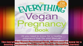 The Everything Vegan Pregnancy Book All you need to know for a healthy pregnancy that
