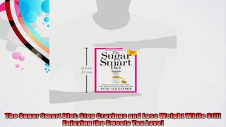 The Sugar Smart Diet Stop Cravings and Lose Weight While Still Enjoying the Sweets You