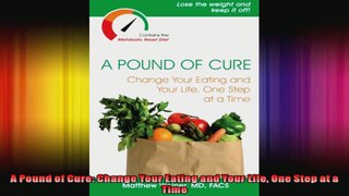 A Pound of Cure Change Your Eating and Your Life One Step at a Time