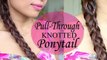 Pull-Through Knotted Braid  Ponytail Hairstyles