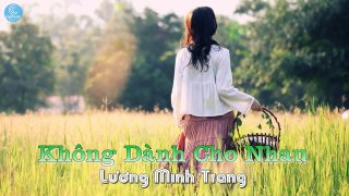 Không Dành Cho Nhau - Lương Minh Trang [Audio Official]