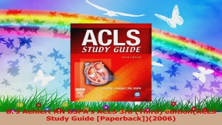 B J Aehlert RN BSPAs ACLS 3rd Third editionACLS Study Guide Paperback2006 PDF