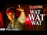 WAT WAT WAT full VIDEO song ¦ Tamasha Movie  Songs 2015 ¦ Ranbir Kapoor, Deepika Padukone ¦ T-series