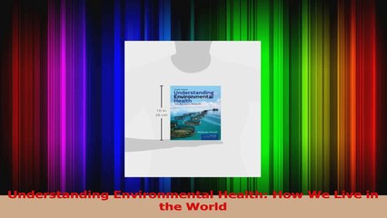 PDF Download  Understanding Environmental Health How We Live in the World Download Full Ebook