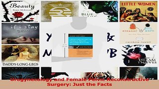 Urogynecology and Female Pelvic Reconstructive Surgery Just the Facts PDF