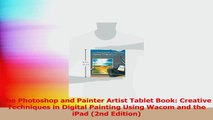 The Photoshop and Painter Artist Tablet Book Creative Techniques in Digital Painting Read Online