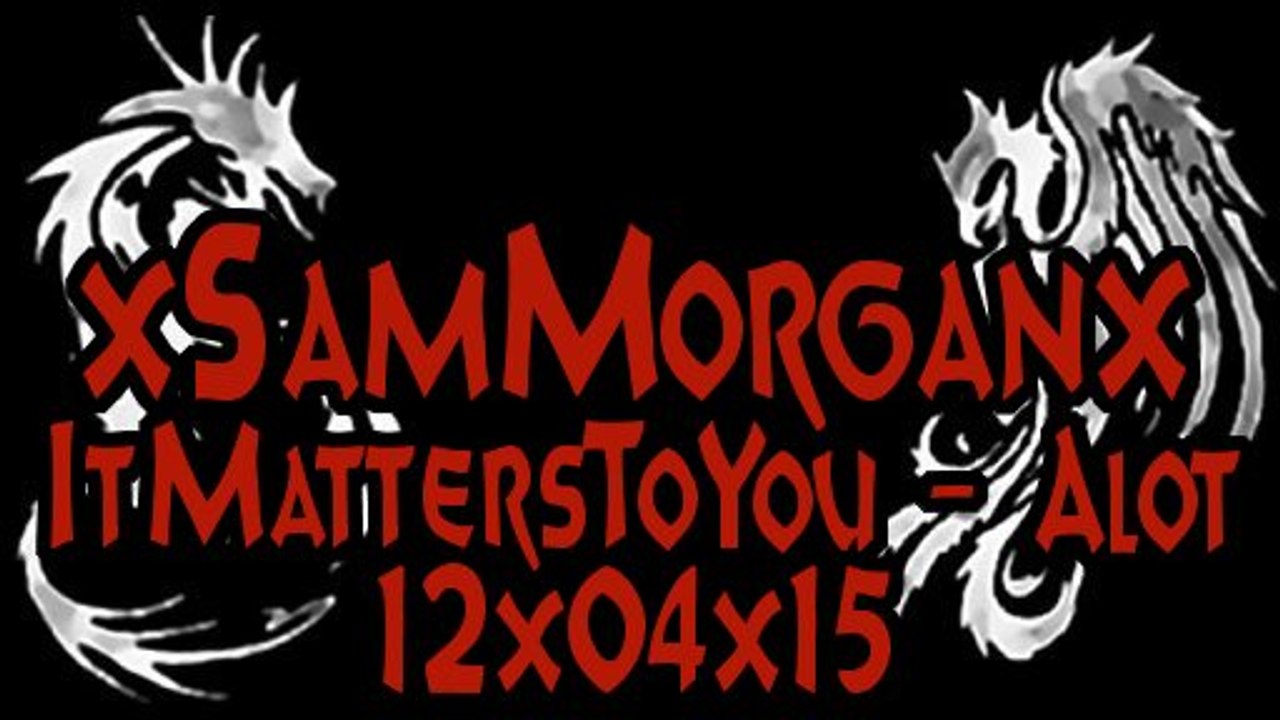 x Sam Morgan x It Matters To You - Alot x 12x04x15 x