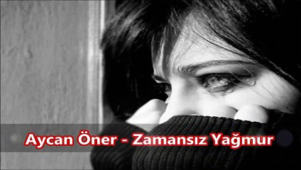 Aycan Öner   Zamansız Yağmur