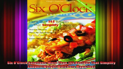 Six OClock Solutions More Than 145 Recipes That Simplify Supper Weight Watchers