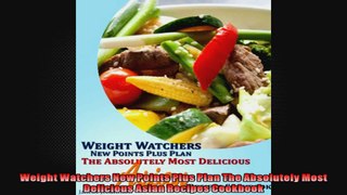 Weight Watchers New Points Plus Plan The Absolutely Most Delicious Asian Recipes Cookbook