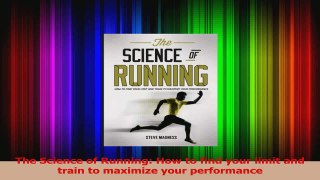 Read  The Science of Running How to find your limit and train to maximize your performance Ebook Free
