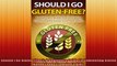 Should I Go GlutenFree A Beginners Guide To Eliminating Gluten Based Foods From Ones