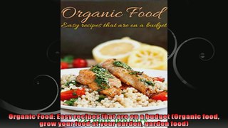 Organic Food Easy recipes that are on a budget Organic food grow your food at your
