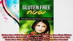 Gluten Free NOW The Ultimate Guide to GlutenFree Diets Living with Celiac Gluten Free