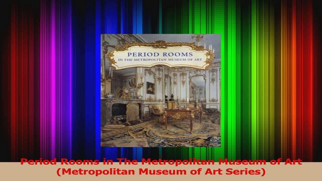 PDF Download Period Rooms in The Metropolitan Museum of Art Metropolitan Museum of Art Series PDF Full Ebook