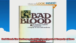 Bad Blood The Tuskegee Syphilis Experiment A Tragedy of Race and Medicine