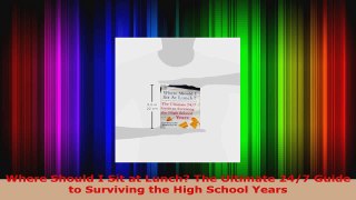 Read  Where Should I Sit at Lunch The Ultimate 247 Guide to Surviving the High School Years EBooks Online