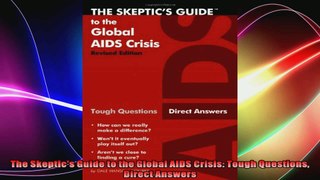 The Skeptics Guide to the Global AIDS Crisis Tough Questions Direct Answers