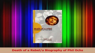 PDF Download  Death of a Rebela Biography of Phil Ochs Read Full Ebook